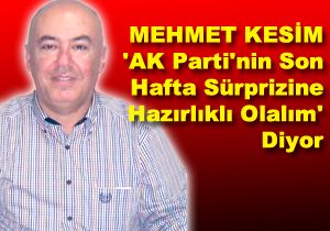 Mehmet Kesim AK Parti in ddial Bir Yorumla Gndemde 