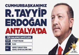 Cumhurbaşkanı Erdoğan 17 Mart Pazar Günü Antalya da