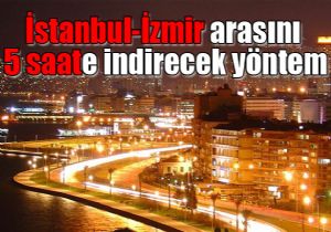 stanbul-zmir DOBS le 5 saate iniyor