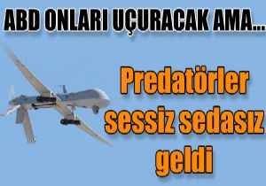 ABD den drt Predator sessizce geldi